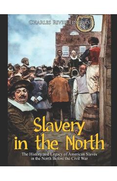 Coperta cărții 'Slavery in the North: The History and Legacy of American Slaves in the North Before the Civil War - Charles River'