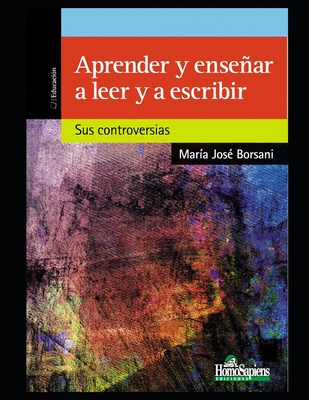 Aprender y ensear a leer y escribir: Sus controversias - Mara Jos Borsani