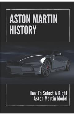 Coperta cărții 'Aston Martin History: How To Select A Right Aston Martin Model: Aston Martins Grand - Brice Loh'
