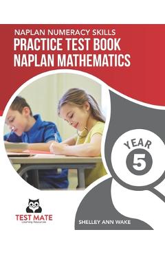 Coperta cărții 'NAPLAN NUMERACY SKILLS Practice Test Book NAPLAN Mathematics Year 5 - Shelley Ann Wake'