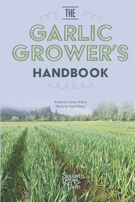 The Garlic Grower's Handbook - Dana Wilson