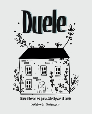 Duele: Diario interactivo para sobrellevar el duelo. (Adultos) - Estefania Bribiesca
