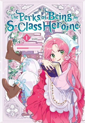 The Perks of Being an S-Class Heroine, Vol. 1 - Grrr