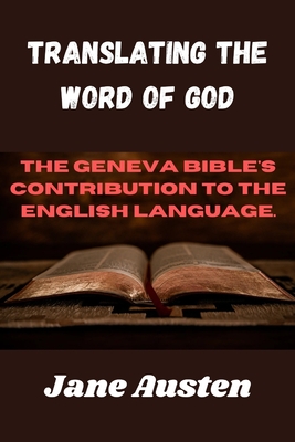 Translating The Word Of God: The Geneva Bible's Contribution To The English Language. - Jane Austen
