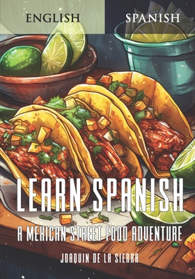 Learn Spanish: A Mexican Street Food Adventure - Joaqun De La Sierra