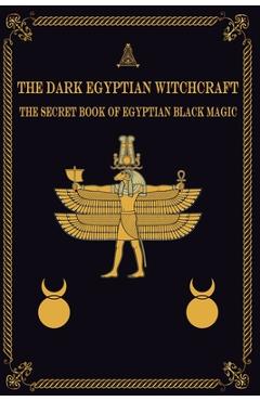 Coperta cărții 'The Dark Egyptian Witchcraft: The Secret Book of Egyptian Black magic - Magic Arts'