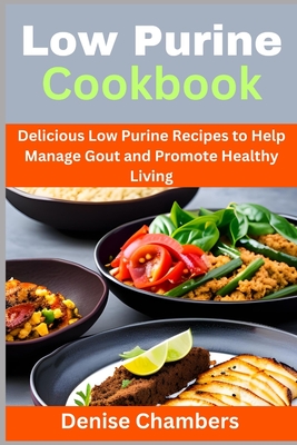 Coperta cărții 'Low Purine Cookbook: Delicious Low Purine Recipes to Help Manage Gout and Promote Healthy Living - Denise Chambers'