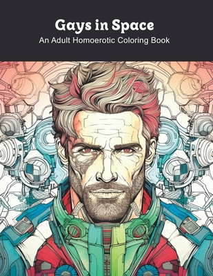 Gays in Space: An Adult Homoerotic Coloring Book - Clark James