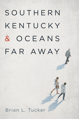 Southern Kentucky and Oceans Far Away - Brian L. Tucker