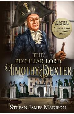 Coperta cărții 'The Peculiar Lord Timothy Dexter - Timothy Dexter'