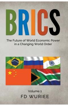 Coperta cărții 'Brics: The Future of World Economic Power in a Changing World Order - Fd Wuriee'