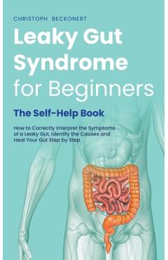 Coperta cărții 'Leaky Gut Syndrome for Beginners - The Self-Help Book - How to Correctly Interpret the Symptoms of a Leaky Gut,'