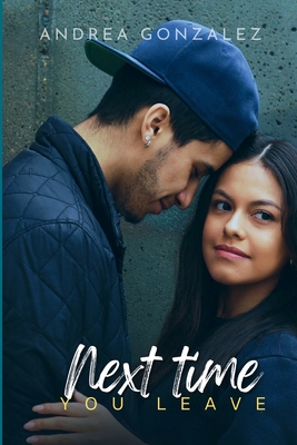 Next time you leave: A Sports Romance - Andrea Gonzalez