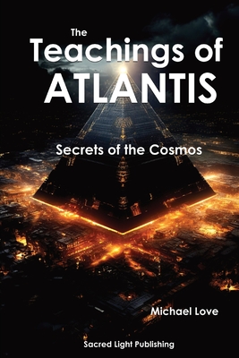 The Teachings Of Atlantis - Secrets of the Cosmos - Michael Love