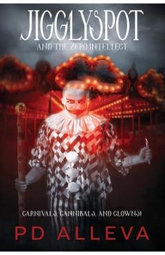 Coperta cărții 'Jigglyspot and the Zero Intellect: An Addictive Horror Novel - Pd Alleva'