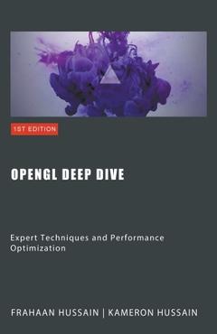 Coperta cărții 'OpenGL Deep Dive: Expert Techniques and Performance Optimization - Kameron Hussain'