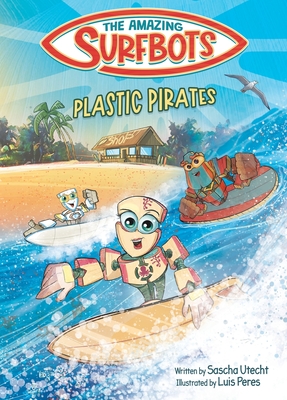 The Amazing Surfbots - Plastic Pirates: Robot superhero adventure for children ages 6-9. Picture book and kids comic in one - suitable from 2nd grade - Sascha Utecht