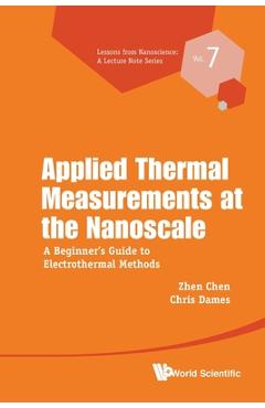 Coperta cărții 'Applied Thermal Measurements at the Nanoscale: A Beginner's Guide to Electrothermal Methods - Zhen Chen'