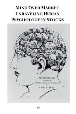 Mind Over Market Unraveling Human Psychology in Stocks - Elio Endless