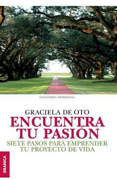 Coperta cărții 'Encuentra tu pasión: Siete pasos para emprender tu proyecto de vida - Graciela De Oto'
