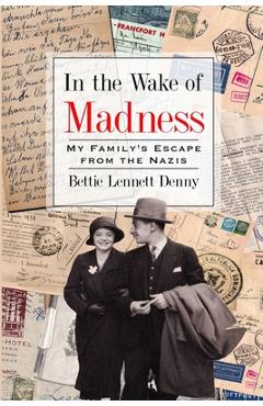 Coperta cărții 'In the Wake of Madness: My Family's Escape from the Nazis - Bettie Lennett Denny'