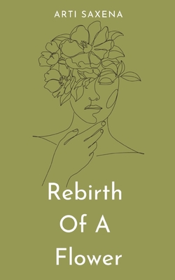Rebirth Of A Flower - Arti Saxena
