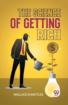 The Science Of Getting Rich - Wallace D. Wattles