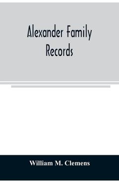 Coperta cărții 'Alexander family records: an account of the first American settlers and colonial families of the name of Alexander, and'