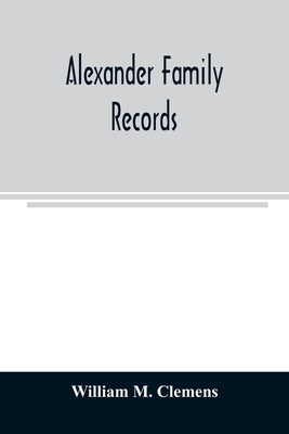 Coperta cărții 'Alexander family records: an account of the first American settlers and colonial families of the name of Alexander, and'
