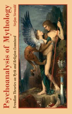 Psychoanalysis of Mythology: Freudian Theories on Myth and Religion Examined - Stefan Stenudd