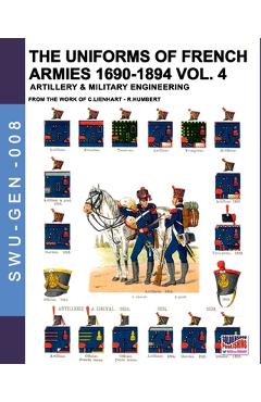 Coperta cărții 'The uniforms of French armies 1690-1894 - Vol. 4: Artillery and military engineering - Constance Lienhart'