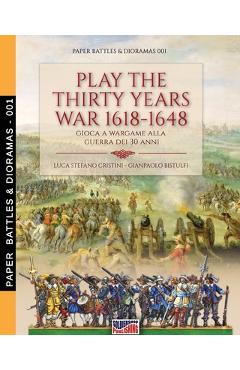 Coperta cărții 'Play the Thirty Years war 1618-1648: Gioca a wargame alla guerra dei 30 anni - Luca Stefano Cristini'