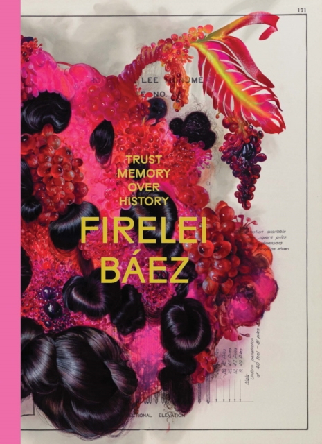 Firelei Bez: Trust Memory Over History - Firelei Baez