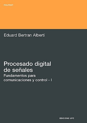 Procesado Digital de Seales - I Fundamentos Para Comunicaciones y Control - Eduard Bertran Albert