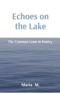 Coperta cărții 'Echoes on the Lake: The Common Loon in Poetry - Maria M'