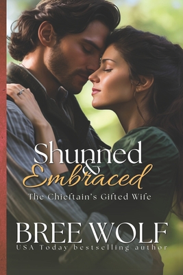 Shunned & Embraced: The Chieftain's Gifted Wife - Bree Wolf