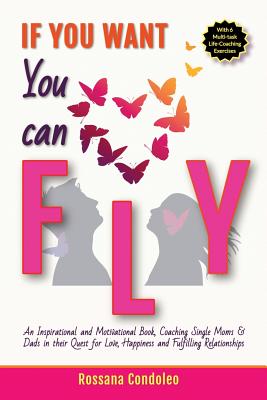 Coperta cărții 'If You Want You Can Fly: An Inspirational and Motivational Book, Coaching Single Moms & Dads in their Quest for Love,'