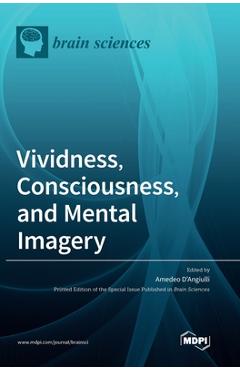 Coperta cărții 'Vividness, Consciousness, and Mental Imagery: Making the Missing Links across Disciplines and Methods - Amedeo'