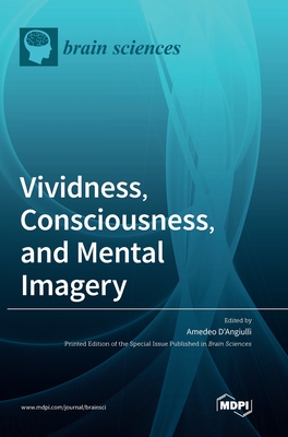 Vividness, Consciousness, and Mental Imagery: Making the Missing Links across Disciplines and Methods - Amedeo D'angiulli