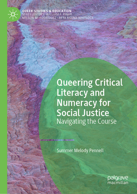Queering Critical Literacy and Numeracy for Social Justice: Navigating the Course - Summer Melody Pennell