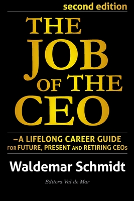 The Job of the CEO: A Lifelong Career Guide for Future, Present and Retiring CEOs - Waldemar Schmidt