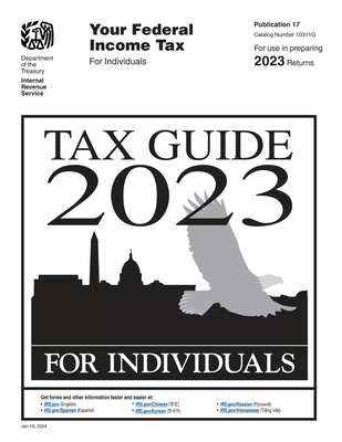 Your Federal Income Tax For Individuals (Publication 17): Tax Guide 2023: Tax Guide for Individuals - U S Department Of The Treasury