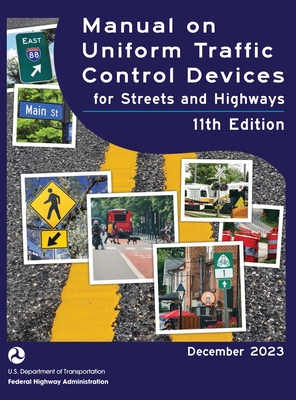 Manual on Uniform Traffic Control Devices for Streets and Highways (MUTCD) 11th Edition, December 2023 (Complete Book, Hardcover, Color Print): Nation - U S Department Of Transportation