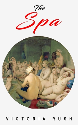 The Spa: An Erotic Adventure - Victoria Rush