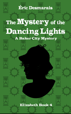 The Mystery of the Dancing Lights: Elizabeth Investigates - Éric Desmarais
