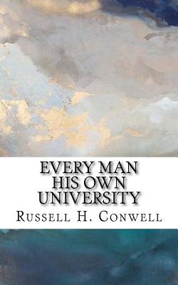 Every Man His Own University - Russell H. Conwell