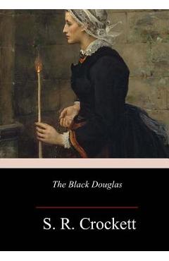 Coperta cărții 'The Black Douglas - S. R. Crockett'