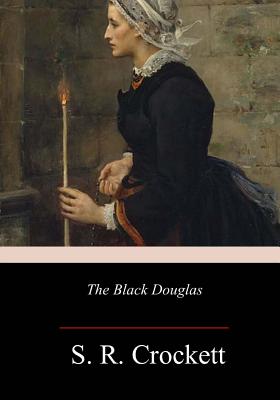 Coperta cărții 'The Black Douglas - S. R. Crockett'