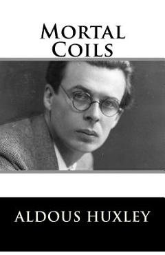 Coperta cărții 'Mortal Coils - Aldous Huxley'