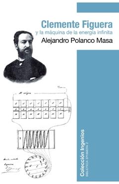 Coperta cărții 'Clemente Figuera y la máquina de la energía infinita - Alejandro Polanco'